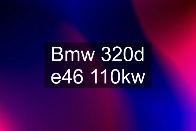 Bmw 320d e46 110kw