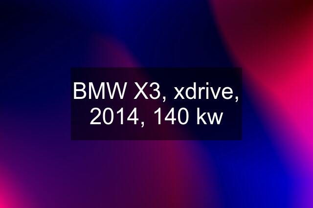 BMW X3, xdrive, 2014, 140 kw