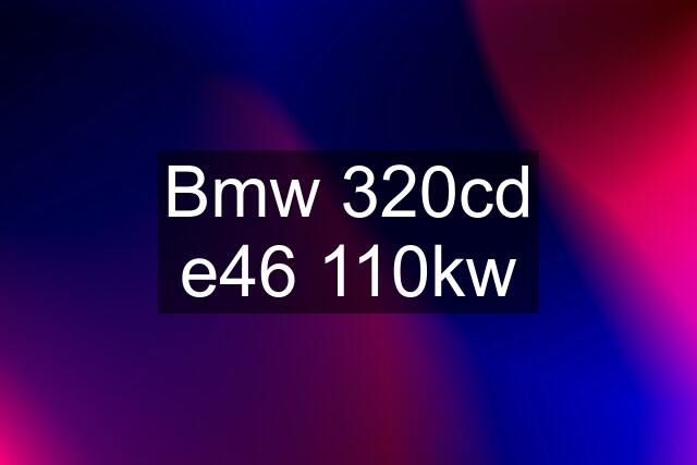 Bmw 320cd e46 110kw