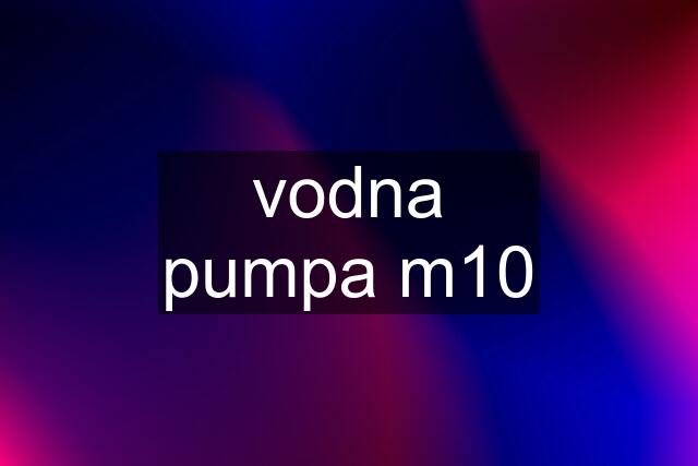 vodna pumpa m10