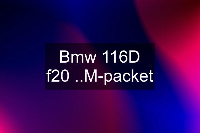Bmw 116D f20 ..M-packet