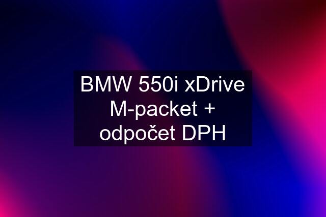 BMW 550i xDrive M-packet + odpočet DPH