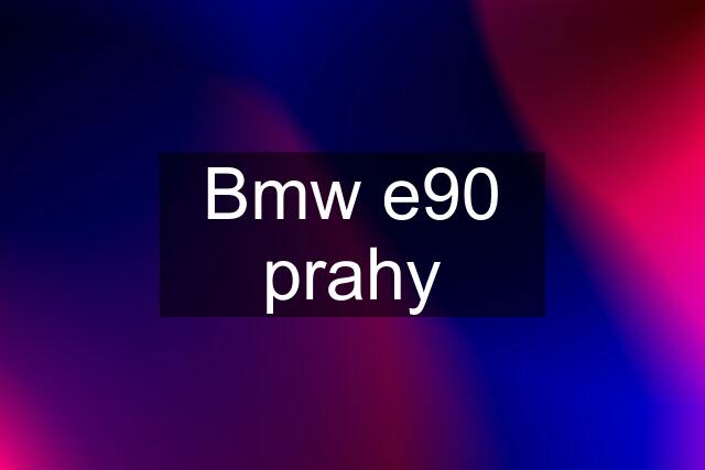 Bmw e90 prahy