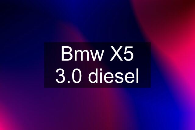 Bmw X5 3.0 diesel