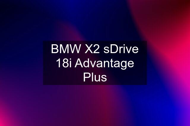 BMW X2 sDrive 18i Advantage Plus