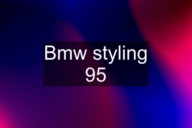 Bmw styling 95