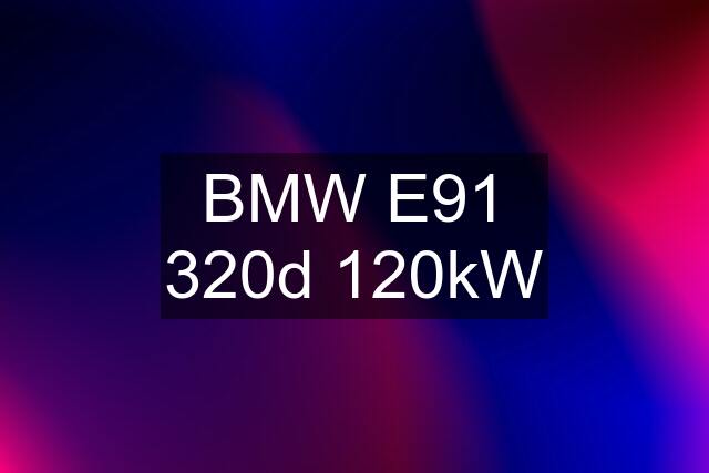 BMW E91 320d 120kW