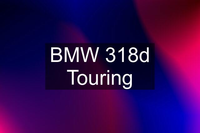 BMW 318d Touring