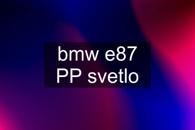 bmw e87 PP svetlo