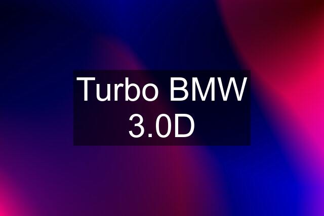 Turbo BMW 3.0D