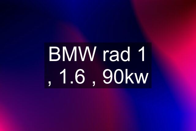 BMW rad 1 , 1.6 , 90kw