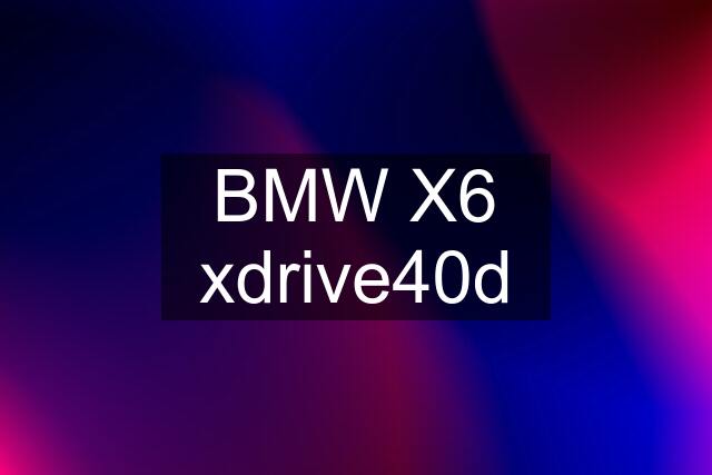 BMW X6 xdrive40d