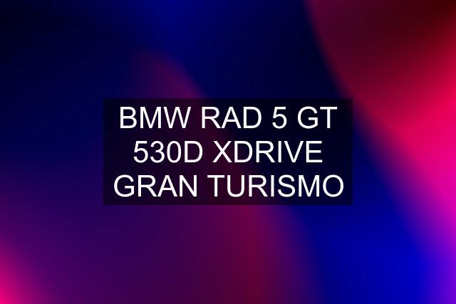 BMW RAD 5 GT 530D XDRIVE GRAN TURISMO