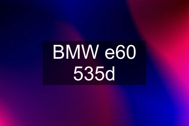 BMW e60 535d