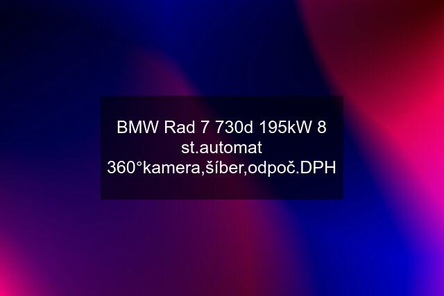 BMW Rad 7 730d 195kW 8 st.automat 360°kamera,šíber,odpoč.DPH