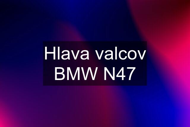 Hlava valcov BMW N47