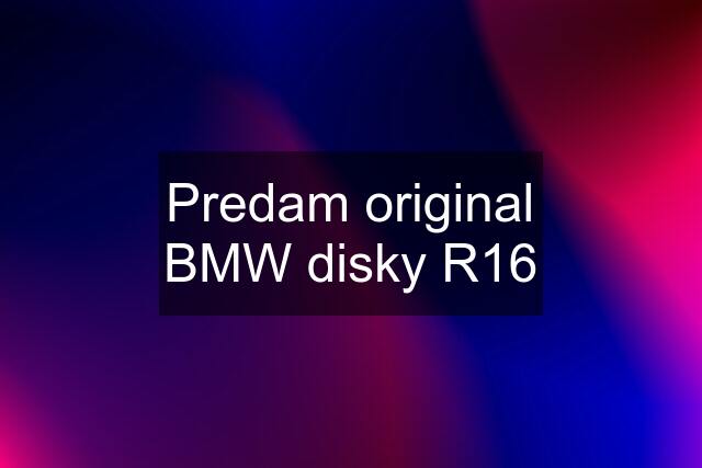 Predam original BMW disky R16