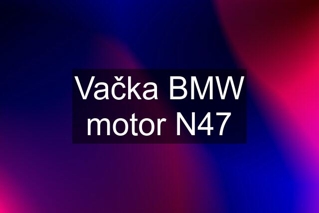 Vačka BMW motor N47