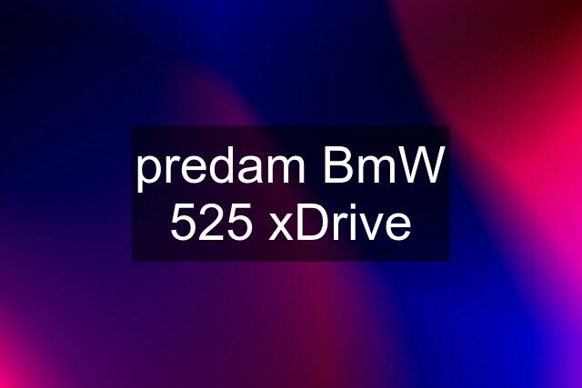 predam BmW 525 xDrive