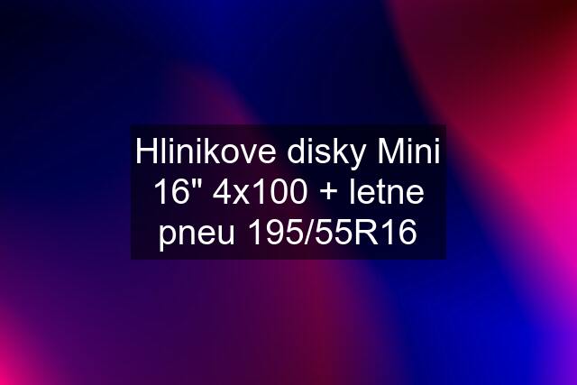 Hlinikove disky Mini 16" 4x100 + letne pneu 195/55R16