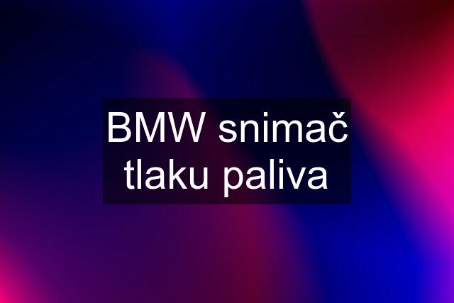 BMW snimač tlaku paliva