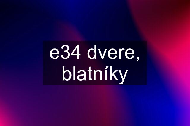 e34 dvere, blatníky