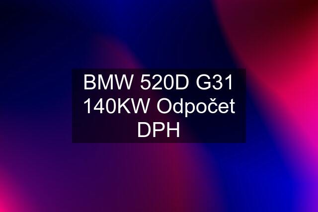 BMW 520D G31 140KW Odpočet DPH