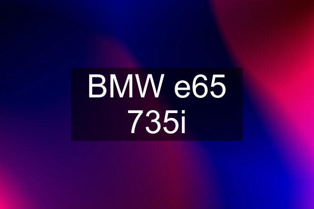 BMW e65 735i