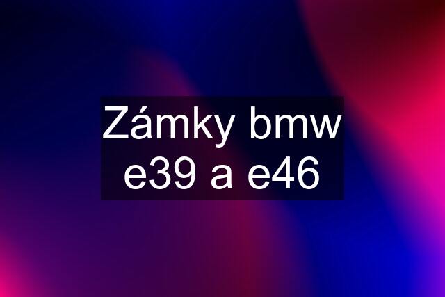 Zámky bmw e39 a e46