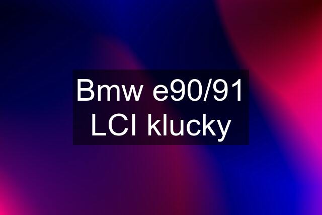 Bmw e90/91 LCI klucky