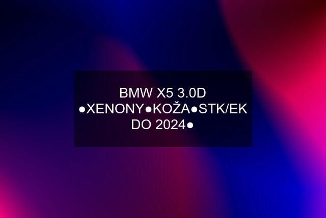 BMW X5 3.0D ●XENONY●KOŽA●STK/EK DO 2024●