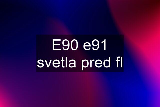 E90 e91 svetla pred fl