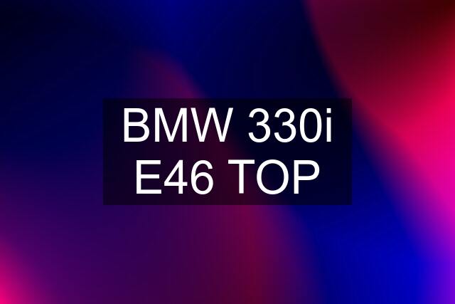 BMW 330i E46 TOP