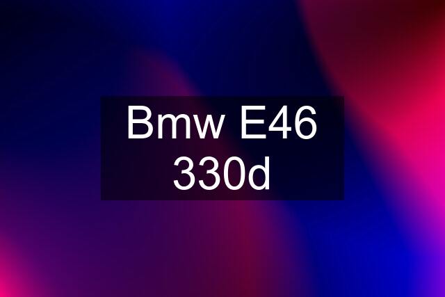 Bmw E46 330d