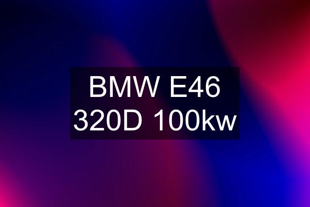 BMW E46 320D 100kw