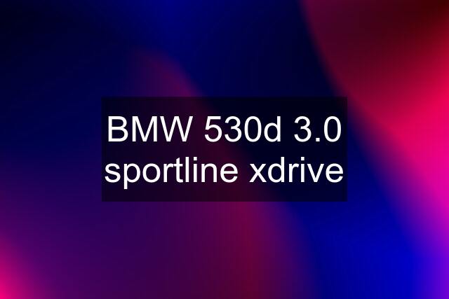 BMW 530d 3.0 sportline xdrive