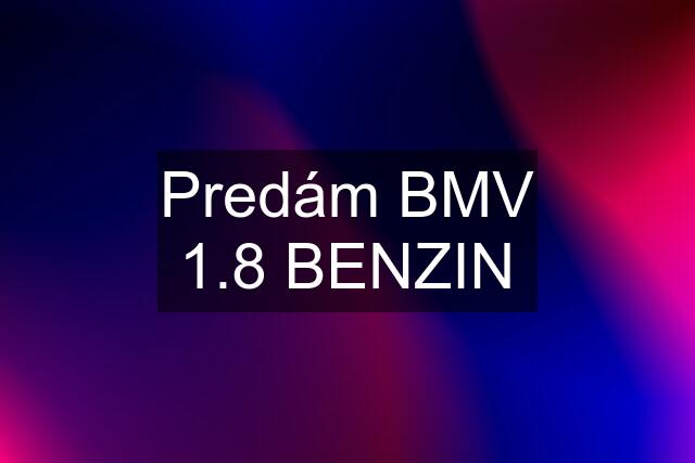 Predám BMV 1.8 BENZIN