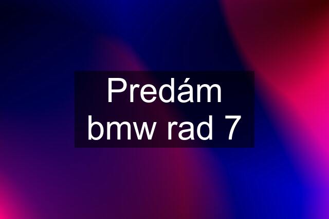 Predám bmw rad 7