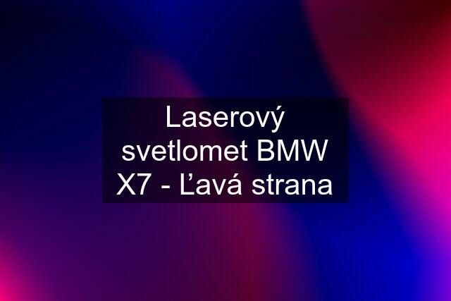 Laserový svetlomet BMW X7 - Ľavá strana