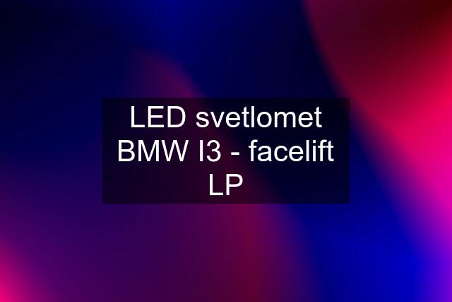 LED svetlomet BMW I3 - facelift LP