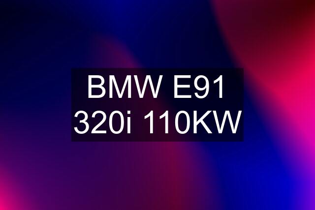 BMW E91 320i 110KW