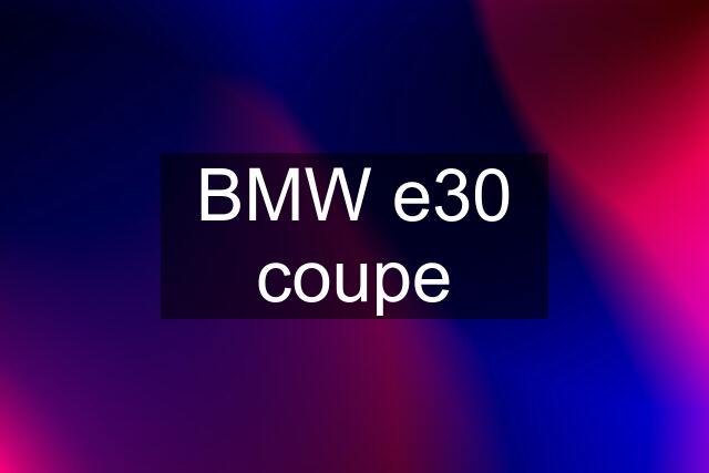 BMW e30 coupe