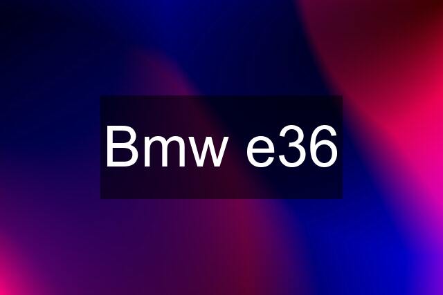 Bmw e36