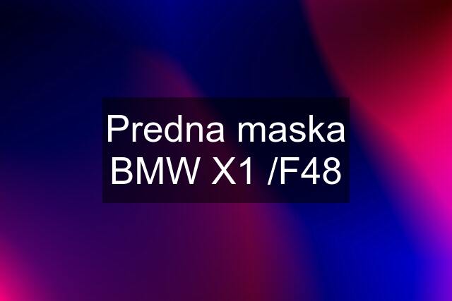 Predna maska BMW X1 /F48