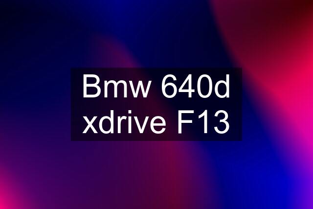 Bmw 640d xdrive F13