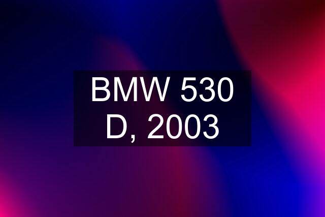 BMW 530 D, 2003