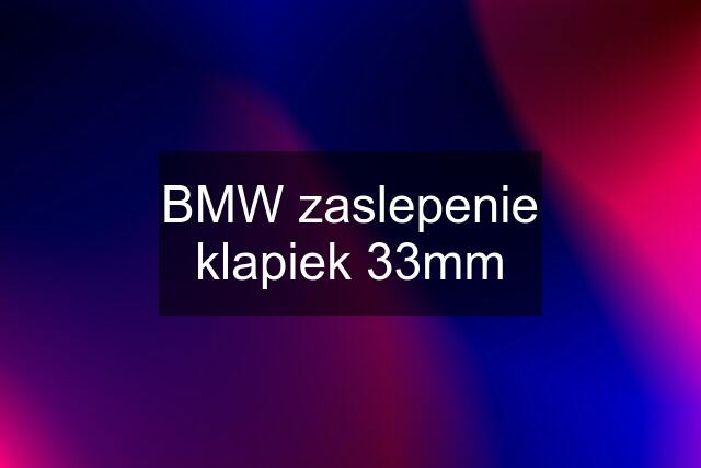 BMW zaslepenie klapiek 33mm