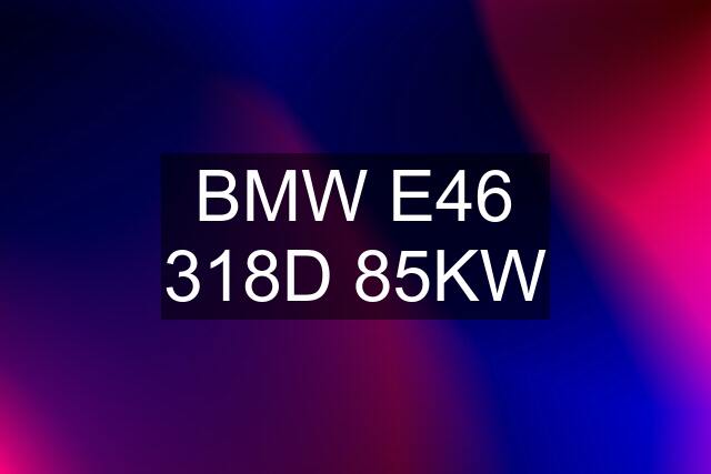 BMW E46 318D 85KW