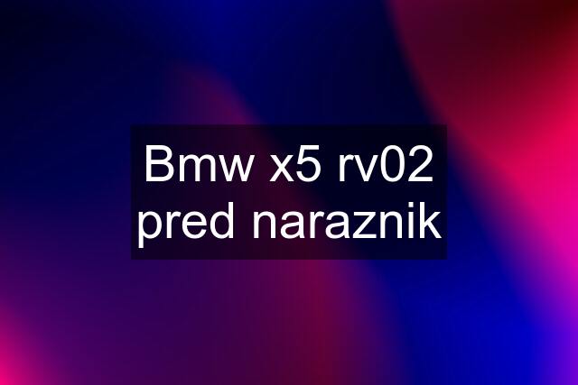 Bmw x5 rv02 pred naraznik