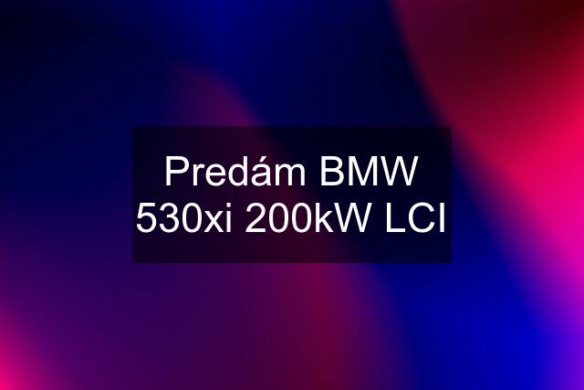 Predám BMW 530xi 200kW LCI